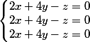 \left\lbrace\begin{matrix} 2x+4y-z=0 \\ 2x+4y-z=0 \\ 2x+4y-z=0 \end{matrix}\right.